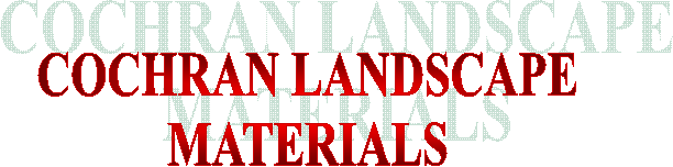 COCHRAN LANDSCAPE
MATERIALS